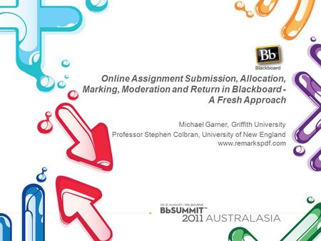 Online Assignment Submission, Allocation, Marking, Moderation and Return in Blackboard - A Fresh Approach Michael Garner, Griffith University Professor.