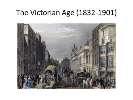 The Victorian Age (1832-1901). Progress, Expansion, mobility.