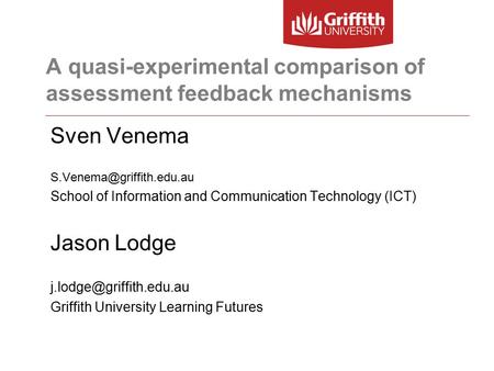 A quasi-experimental comparison of assessment feedback mechanisms Sven Venema School of Information and Communication Technology.