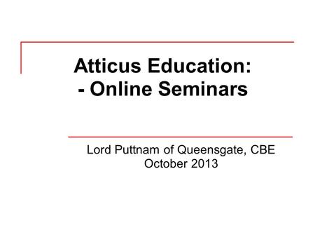 Atticus Education: - Online Seminars Lord Puttnam of Queensgate, CBE October 2013.
