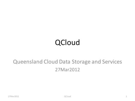 QCloud Queensland Cloud Data Storage and Services 27Mar2012 QCloud1.