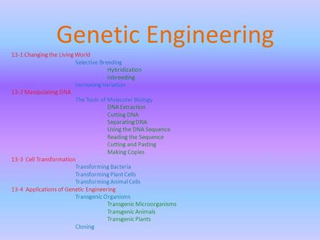Genetic Engineering 13-1 Changing the Living World Selective Breeding Hybridization Inbreeding Increasing Variation 13-2 Manipulating DNA The Tools of.
