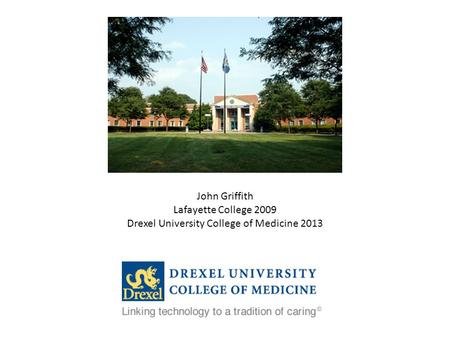 John Griffith Lafayette College 2009 Drexel University College of Medicine 2013.