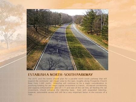ESTABLISH A NORTH-SOUTH PARKWAY The LNTC and the towns should plan for a parallel north-south parkway that will expand the commuter rail impact area to.