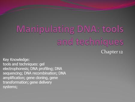 Manipulating DNA: tools and techniques