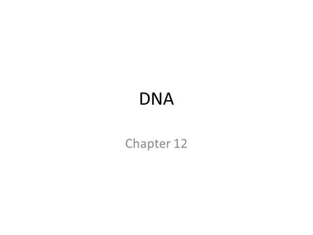 DNA Chapter 12. First Question- Early 1900s What molecule carries genetic information?