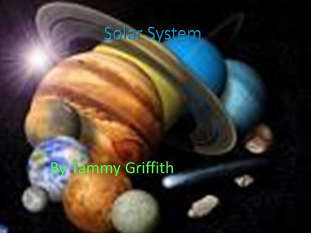 By Tammy Griffith. Table of Contents MercuryMercury Stars Stars Slide 5- VenusVenus Slide 6- EarthEarth Slide 7-MarsMars Slide 8- JupiterJupiter Slide.