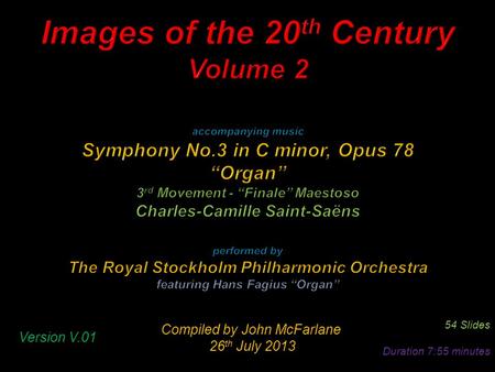 Compiled by John McFarlane 26 th July 2013 26 th July 2013 54 Slides Duration 7:55 minutes Version V.01.