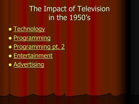 The Impact of Television in the 1950’s Technology Technology Technology Programming Programming Programming Programming pt. 2 Programming pt. 2 Programming.