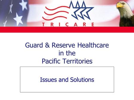 Guard & Reserve Healthcare in the Pacific Territories Issues and Solutions.