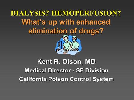 DIALYSIS? HEMOPERFUSION? What’s up with enhanced elimination of drugs?