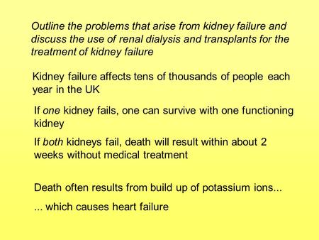 Outline the problems that arise from kidney failure and discuss the use of renal dialysis and transplants for the treatment of kidney failure Kidney failure.