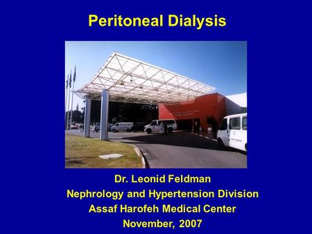Dr. Leonid Feldman Nephrology and Hypertension Division Assaf Harofeh Medical Center November, 2007 Peritoneal Dialysis.