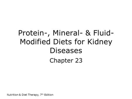 Protein-, Mineral- & Fluid-Modified Diets for Kidney Diseases