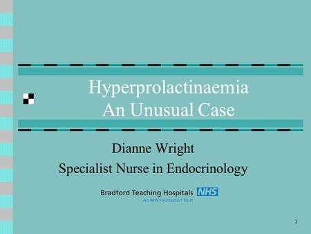 1 Hyperprolactinaemia An Unusual Case Dianne Wright Specialist Nurse in Endocrinology.