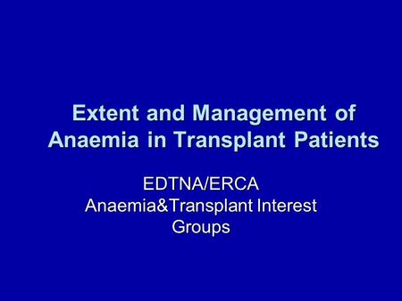 Extent and Management of Anaemia in Transplant Patients EDTNA/ERCA Anaemia&Transplant Interest Groups.