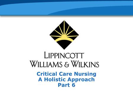Critical Care Nursing A Holistic Approach Part 6.