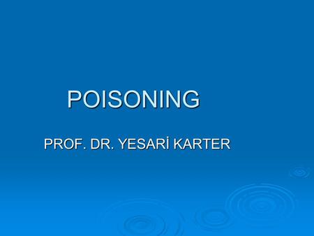 POISONING PROF. DR. YESARİ KARTER PROF. DR. YESARİ KARTER.