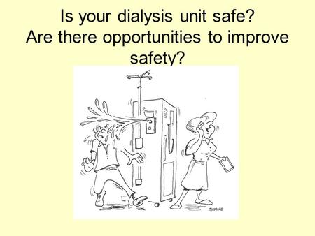 Is your dialysis unit safe? Are there opportunities to improve safety?