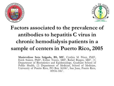 Factors associated to the prevalence of antibodies to hepatitis C virus in chronic hemodialysis patients in a sample of centers in Puerto Rico, 2005 Marievelisse.