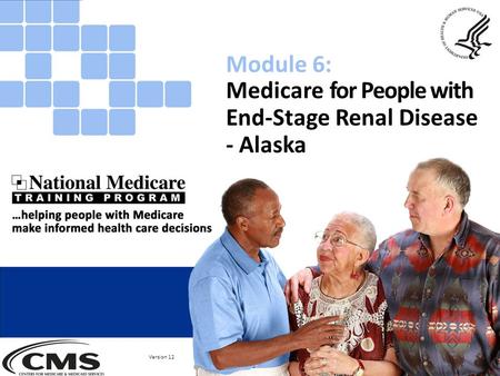 Medicare for People with End-Stage Renal Disease - Alaska Module 6: Version 12.