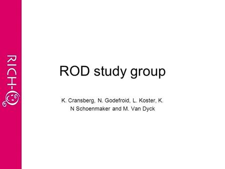 ROD study group K. Cransberg, N. Godefroid, L. Koster, K. N Schoenmaker and M. Van Dyck.