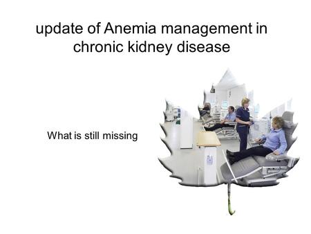 Update of Anemia management in chronic kidney disease What is still missing.