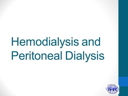 Hemodialysis and Peritoneal Dialysis. Objectives Understand functioning of peritoneal dialysis and haemodialysis List and understand infection-associated.