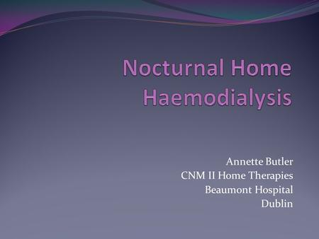 Annette Butler CNM II Home Therapies Beaumont Hospital Dublin.