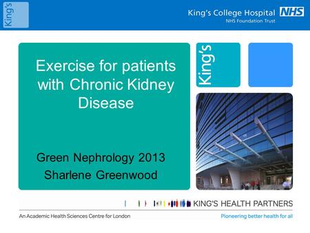 Exercise for patients with Chronic Kidney Disease Green Nephrology 2013 Sharlene Greenwood.