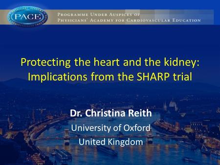Protecting the heart and the kidney: Implications from the SHARP trial Dr. Christina Reith University of Oxford United Kingdom.