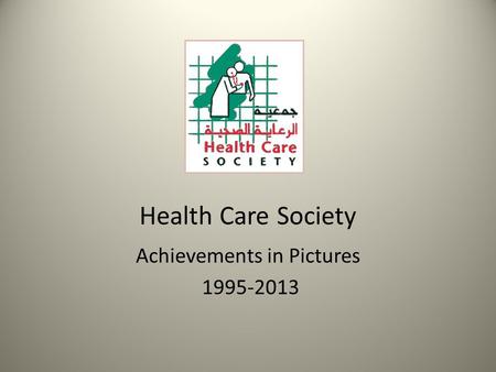Health Care Society Achievements in Pictures 1995-2013.