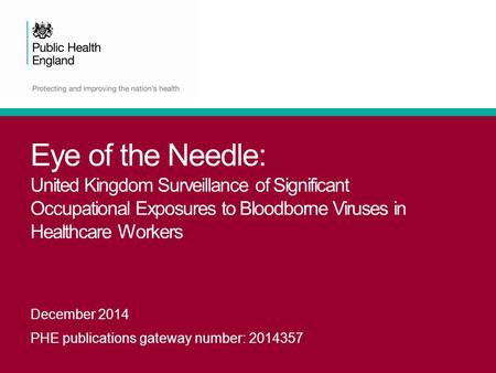 Eye of the Needle: United Kingdom Surveillance of Significant Occupational Exposures to Bloodborne Viruses in Healthcare Workers   This slideset highlights.