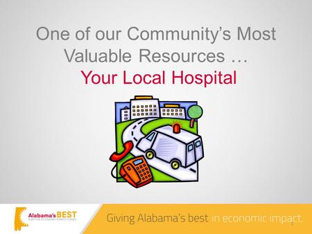One of our Community’s Most Valuable Resources … Your Local Hospital 1.
