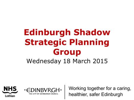 Edinburgh Shadow Strategic Planning Group Wednesday 18 March 2015.