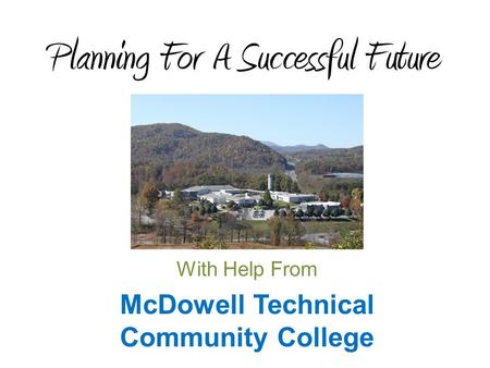 Planning For A Successful Future With Help From McDowell Technical Community College.