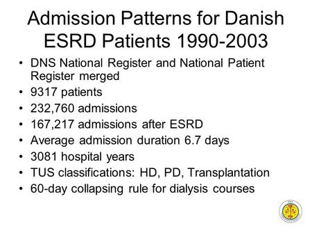 Admission Patterns for Danish ESRD Patients 1990-2003 DNS National Register and National Patient Register merged 9317 patients 232,760 admissions 167,217.