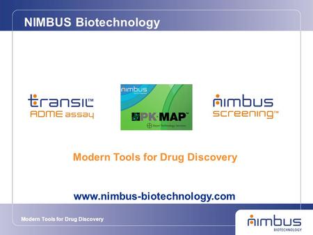 Modern Tools for Drug Discovery NIMBUS Biotechnology Modern Tools for Drug Discovery www.nimbus-biotechnology.com.