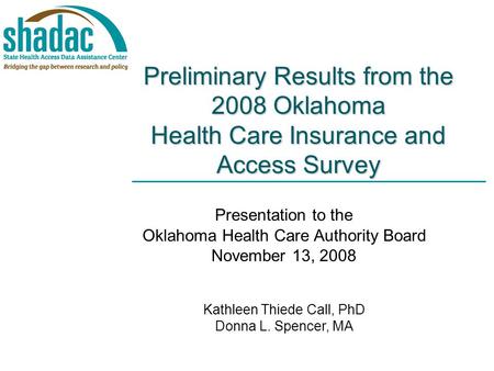 Preliminary Results from the 2008 Oklahoma Health Care Insurance and Access Survey Presentation to the Oklahoma Health Care Authority Board November 13,