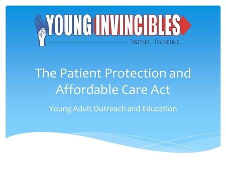 The Patient Protection and Affordable Care Act Young Adult Outreach and Education.