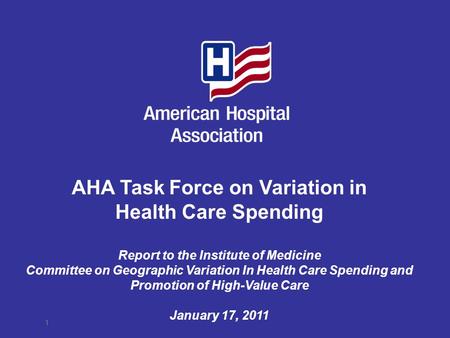 AHA Task Force on Variation in Health Care Spending Report to the Institute of Medicine Committee on Geographic Variation In Health Care Spending and Promotion.