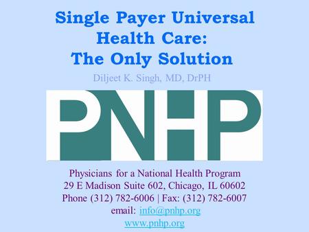 Physicians for a National Health Program 29 E Madison Suite 602, Chicago, IL 60602 Phone (312) 782-6006 | Fax: (312) 782-6007