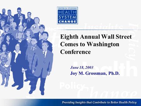 Eighth Annual Wall Street Comes to Washington Conference June 18, 2003 Joy M. Grossman, Ph.D.