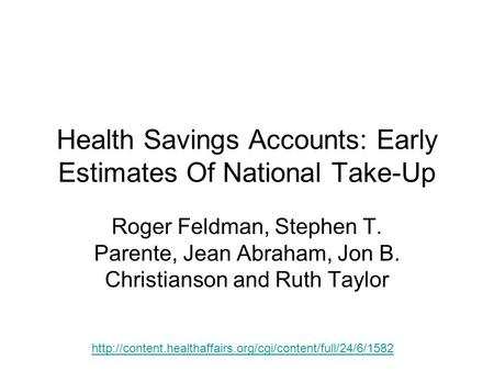 Health Savings Accounts: Early Estimates Of National Take-Up Roger Feldman, Stephen T. Parente, Jean Abraham, Jon B. Christianson and Ruth Taylor