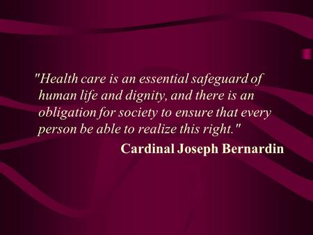 Health care is an essential safeguard of human life and dignity, and there is an obligation for society to ensure that every person be able to realize.
