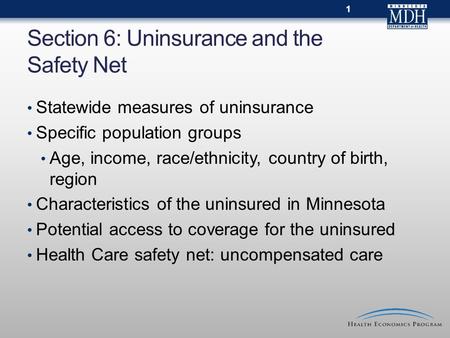 Section 6: Uninsurance and the Safety Net Statewide measures of uninsurance Specific population groups Age, income, race/ethnicity, country of birth, region.