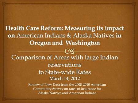 Review of New Data from the 2008-2010 American Community Survey on rates of insurance for Alaska Natives and American Indians.