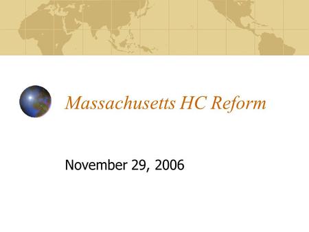 Massachusetts HC Reform November 29, 2006. The Context The problem of the “uninsured” and “underinsured” is perennial issue Clinton Health Security Act.