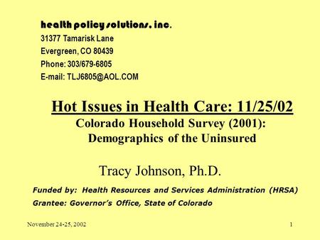 November 24-25, 20021 Hot Issues in Health Care: 11/25/02 Colorado Household Survey (2001): Demographics of the Uninsured Funded by: Health Resources and.