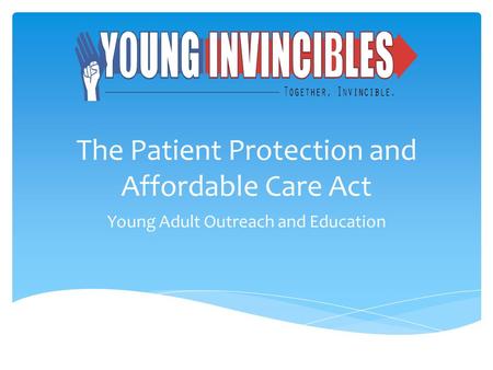 The Patient Protection and Affordable Care Act Young Adult Outreach and Education.